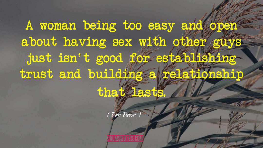 Dan Bacon Quotes: A woman being too easy