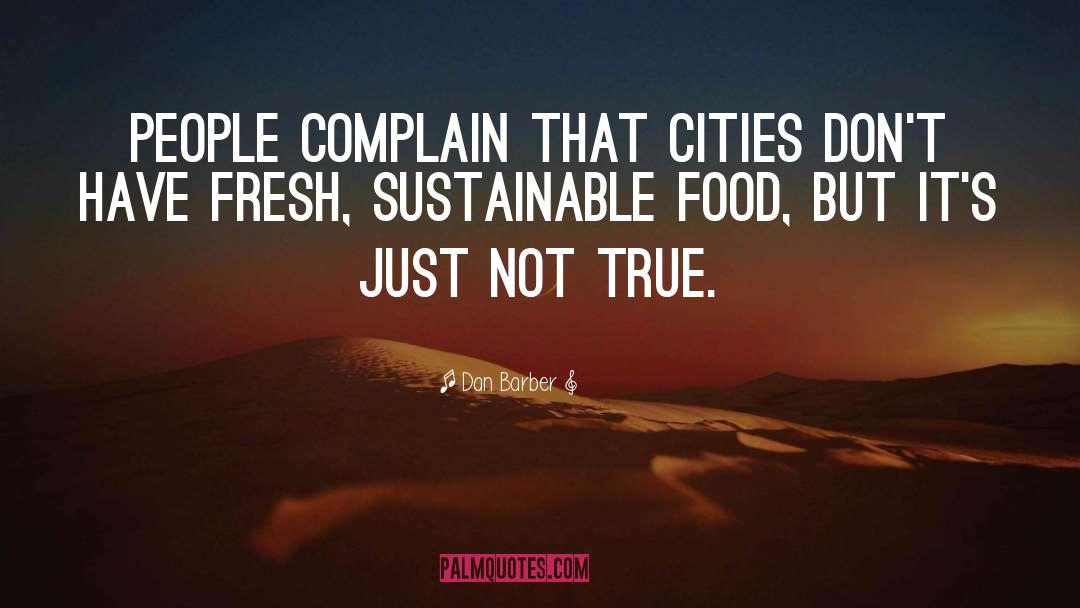 Dan Barber Quotes: People complain that cities don't
