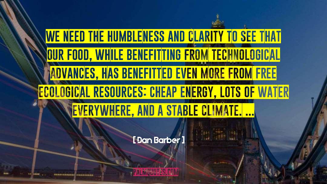 Dan Barber Quotes: We need the humbleness and