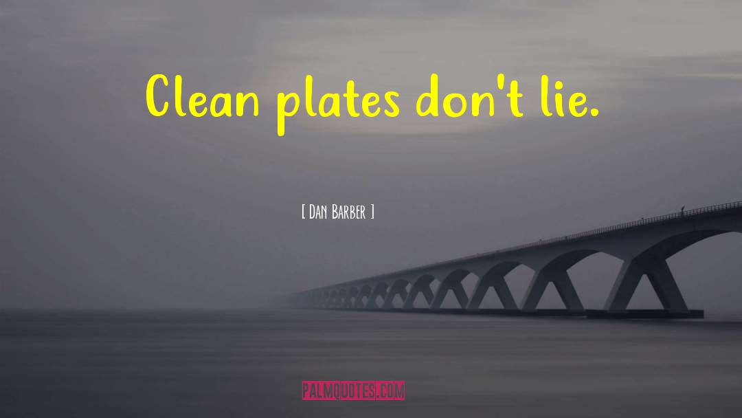 Dan Barber Quotes: Clean plates don't lie.