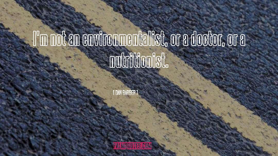 Dan Barber Quotes: I'm not an environmentalist, or