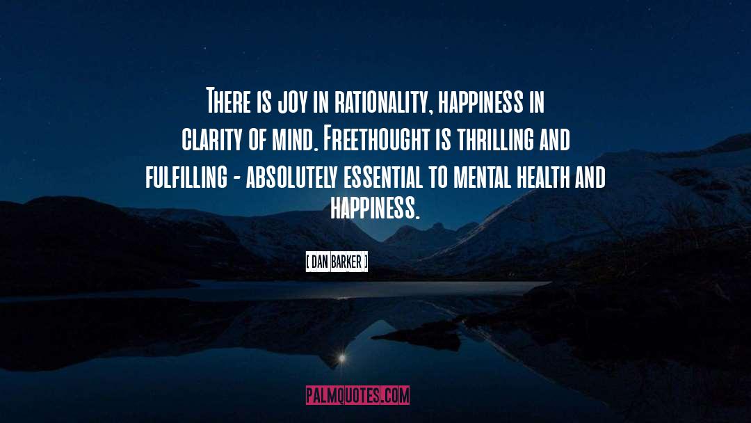 Dan Barker Quotes: There is joy in rationality,