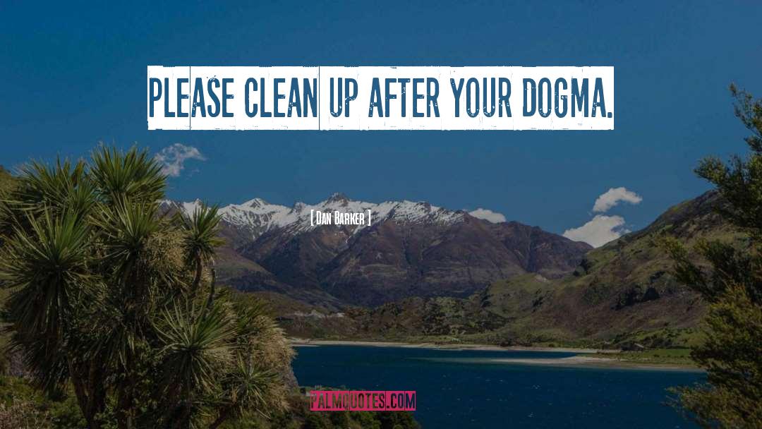 Dan Barker Quotes: Please clean up after your