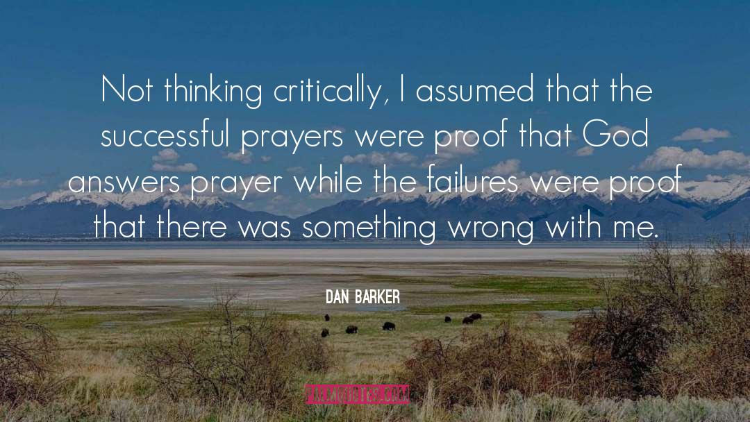 Dan Barker Quotes: Not thinking critically, I assumed