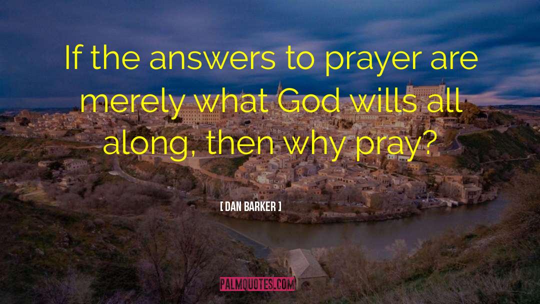 Dan Barker Quotes: If the answers to prayer