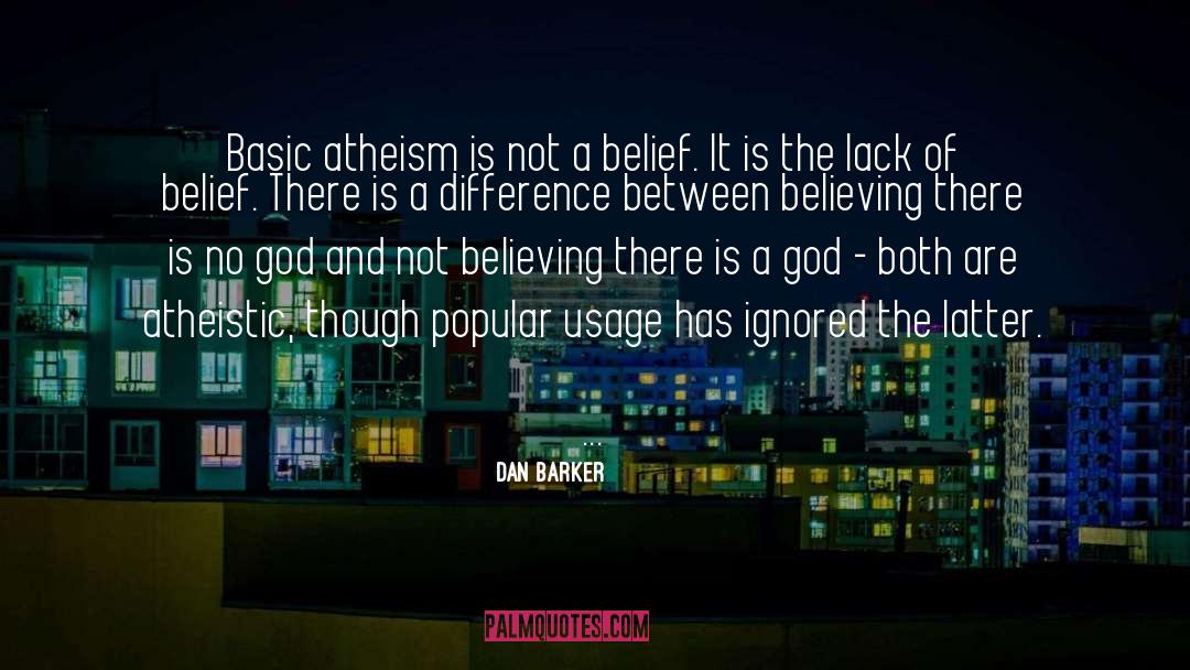 Dan Barker Quotes: Basic atheism is not a