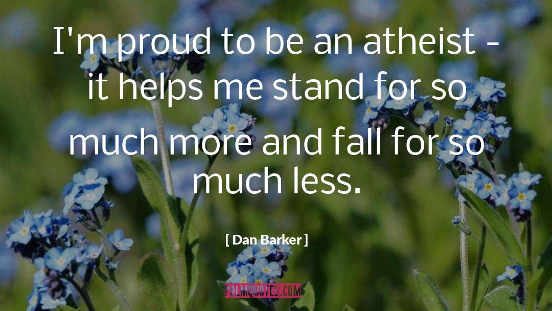 Dan Barker Quotes: I'm proud to be an