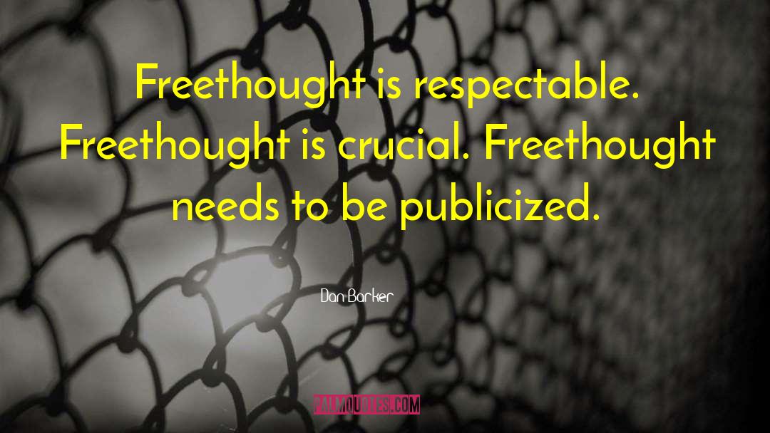 Dan Barker Quotes: Freethought is respectable. Freethought is