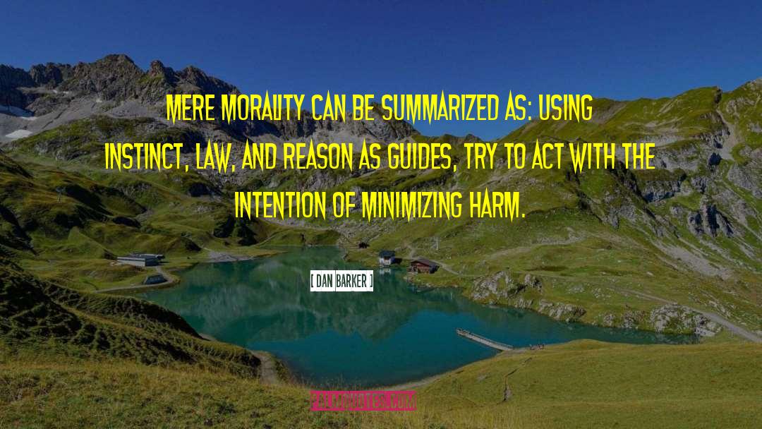 Dan Barker Quotes: Mere Morality can be summarized