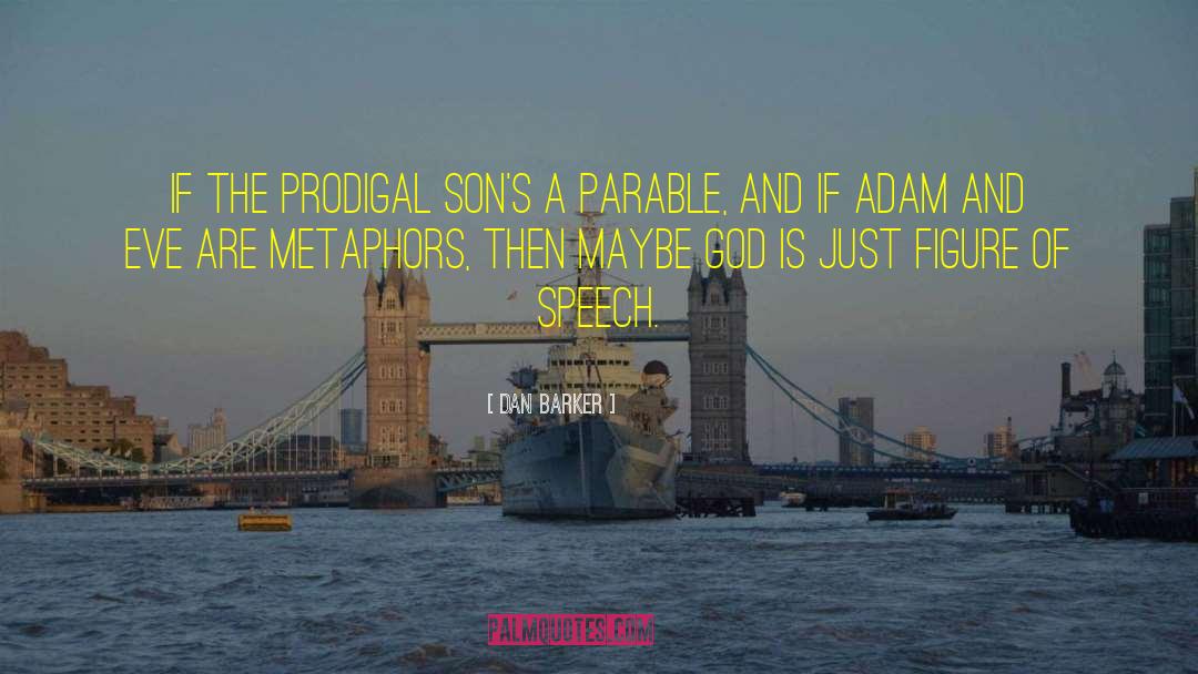 Dan Barker Quotes: If the Prodigal Son's a