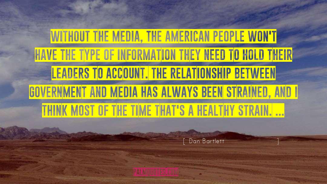 Dan Bartlett Quotes: Without the media, the American