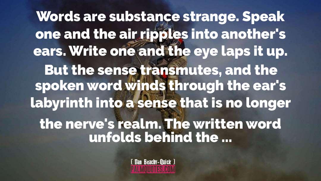 Dan Beachy-Quick Quotes: Words are substance strange. Speak