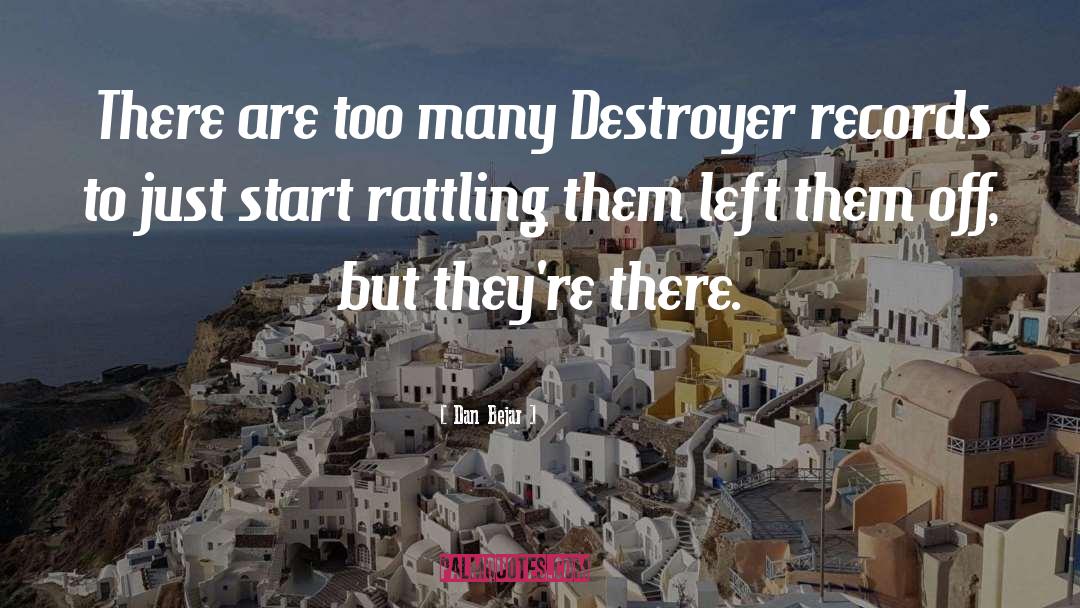 Dan Bejar Quotes: There are too many Destroyer