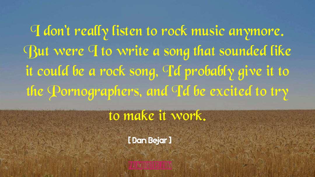 Dan Bejar Quotes: I don't really listen to