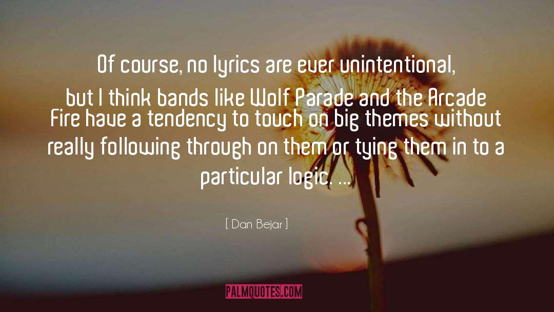 Dan Bejar Quotes: Of course, no lyrics are