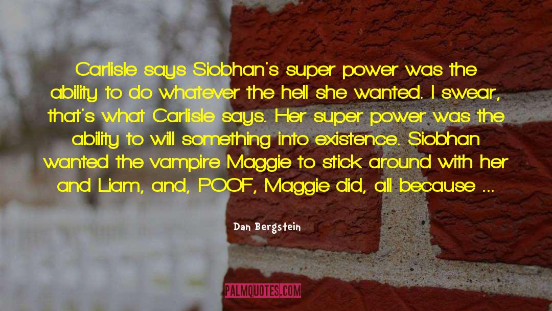Dan Bergstein Quotes: Carlisle says Siobhan's super power
