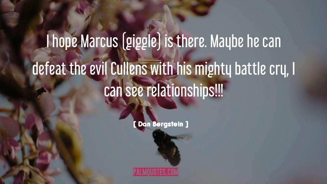 Dan Bergstein Quotes: I hope Marcus (giggle) is