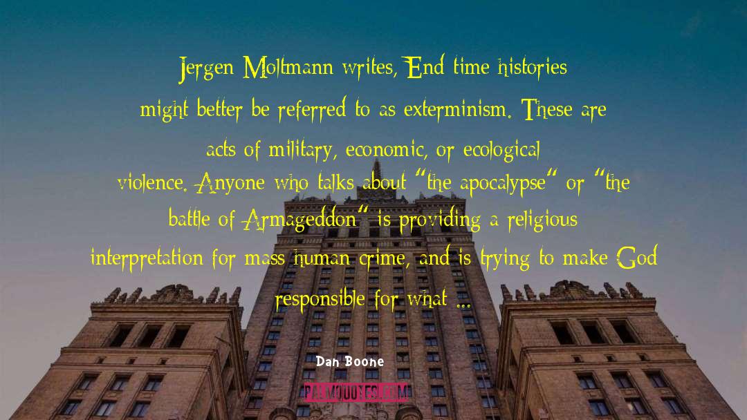 Dan Boone Quotes: Jergen Moltmann writes, End-time histories