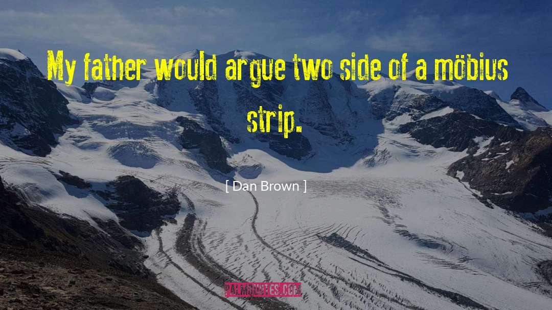 Dan Brown Quotes: My father would argue two