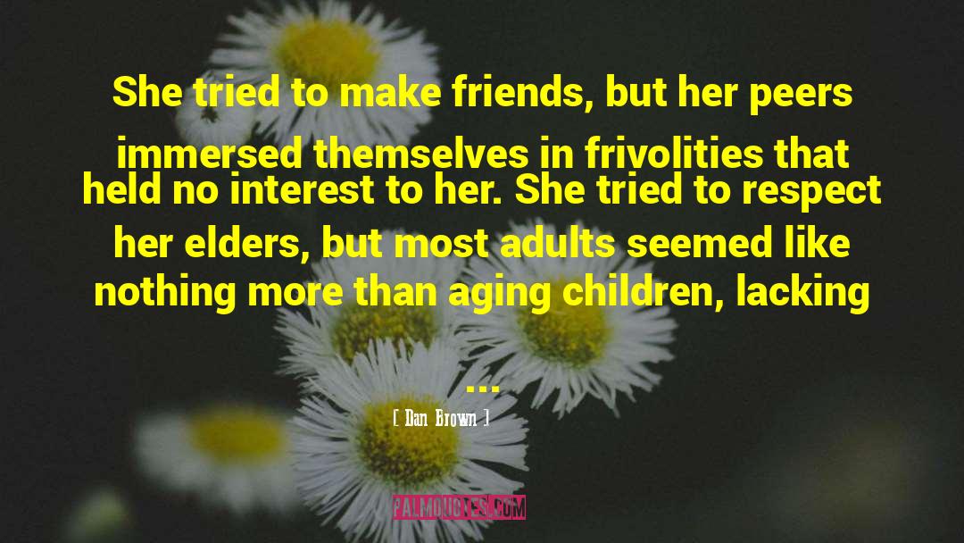 Dan Brown Quotes: She tried to make friends,