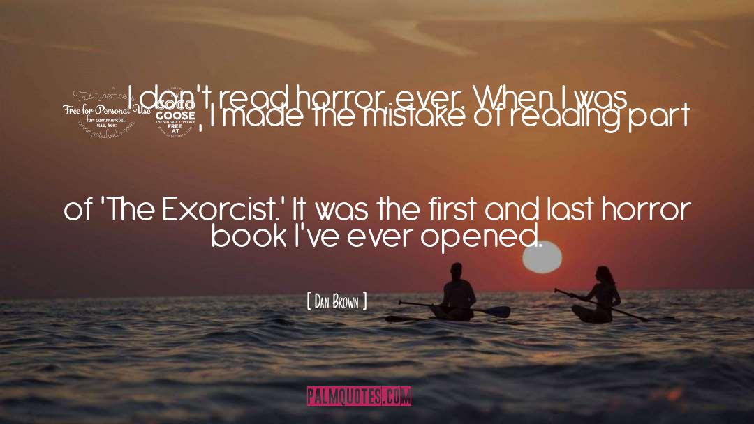 Dan Brown Quotes: I don't read horror, ever.