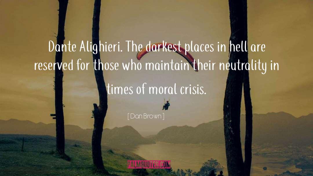 Dan Brown Quotes: Dante Alighieri. The darkest places