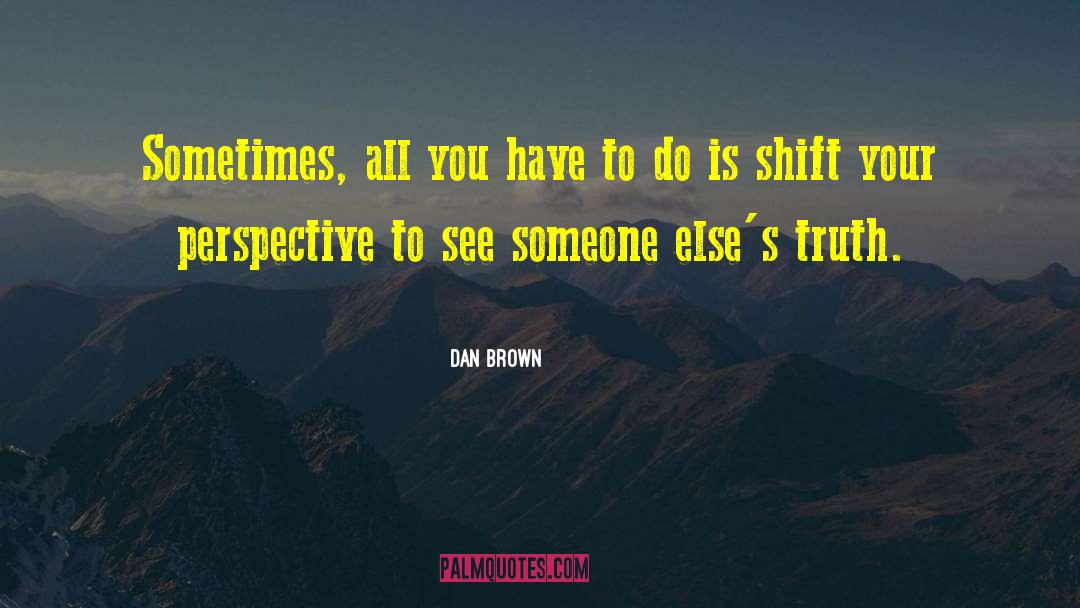 Dan Brown Quotes: Sometimes, all you have to