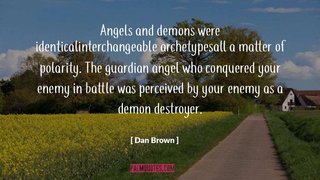 Dan Brown Quotes: Angels and demons were identical<br>interchangeable