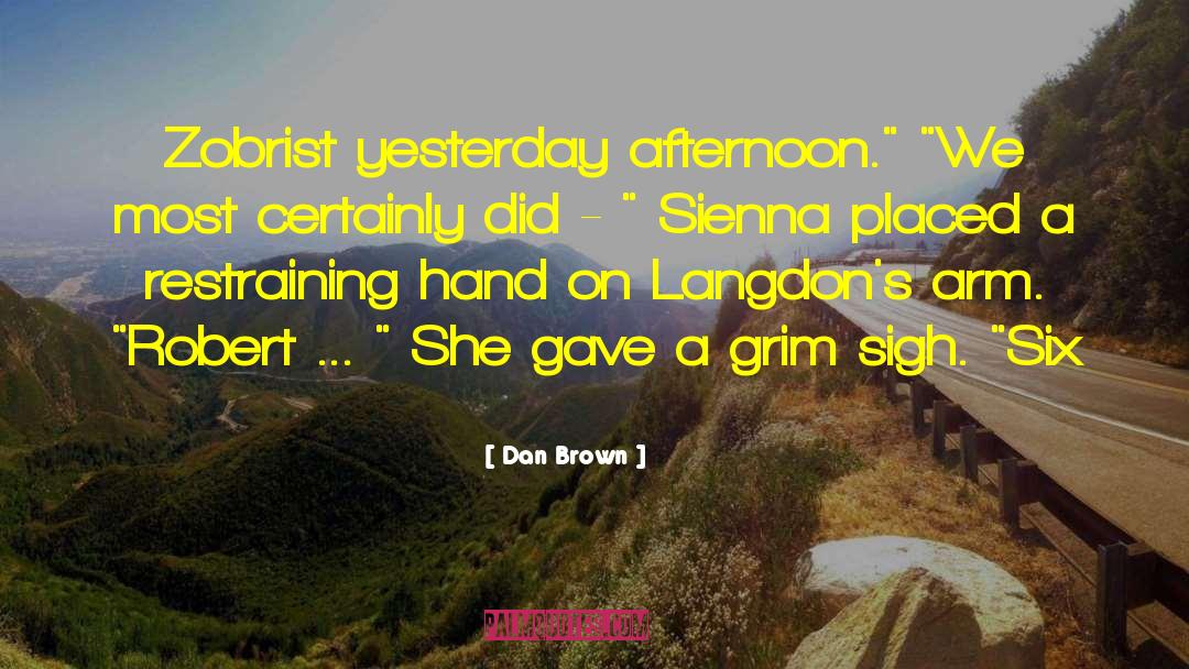 Dan Brown Quotes: Zobrist yesterday afternoon.