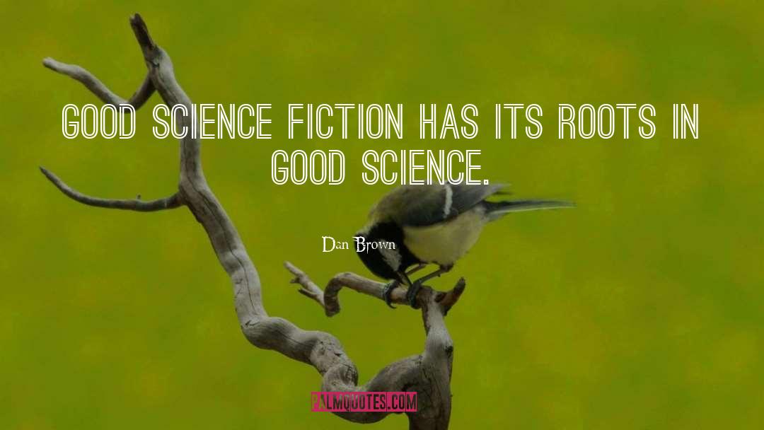 Dan Brown Quotes: Good science fiction has its
