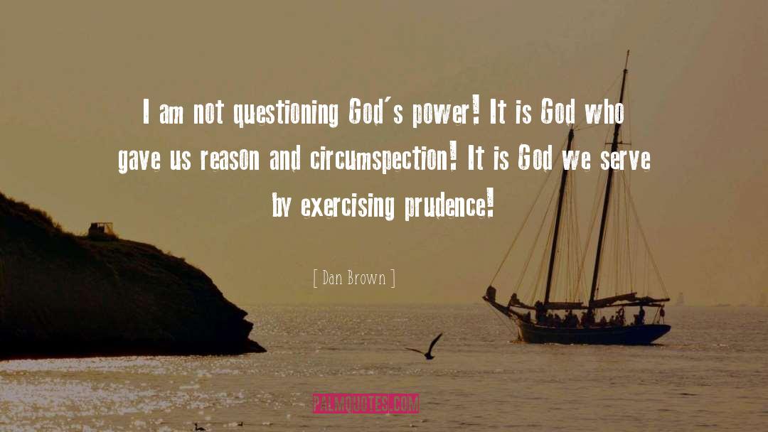 Dan Brown Quotes: I am not questioning God's