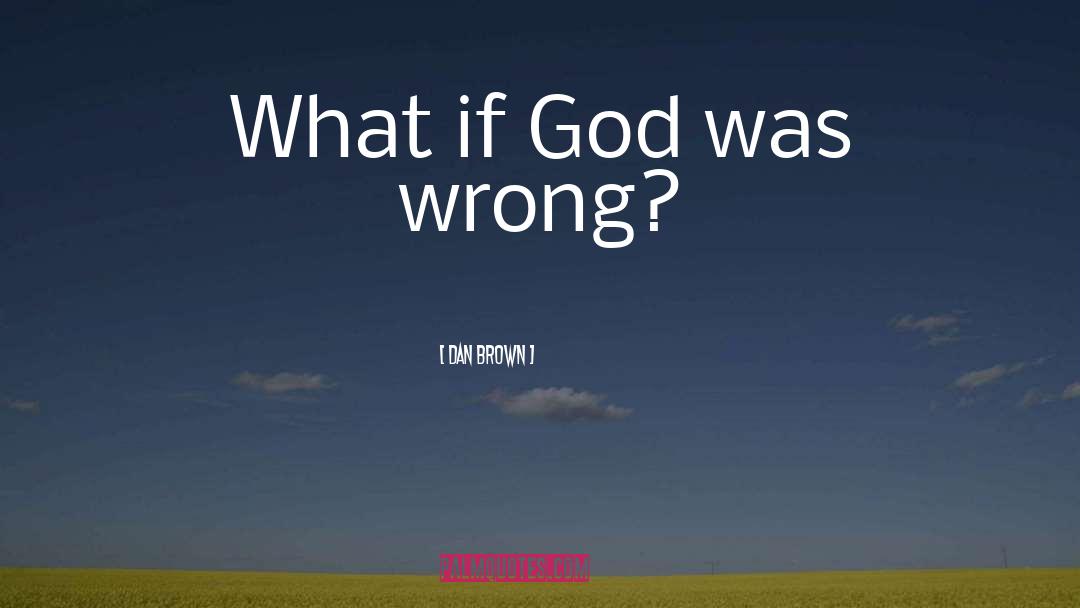 Dan Brown Quotes: What if God was wrong?