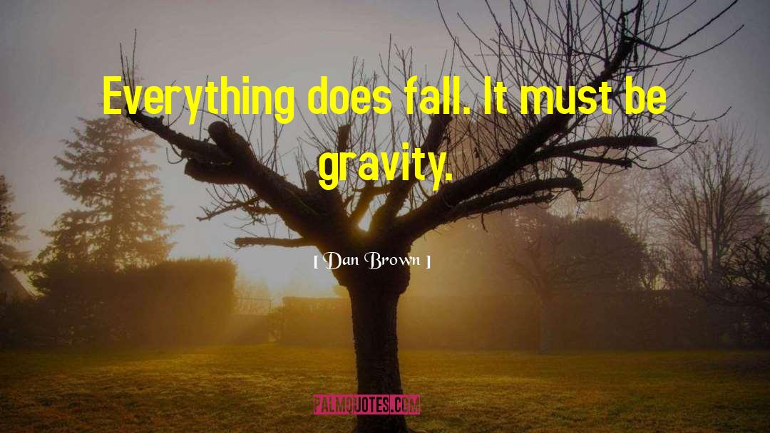 Dan Brown Quotes: Everything does fall. It must