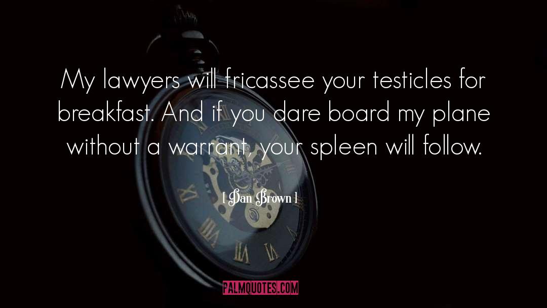Dan Brown Quotes: My lawyers will fricassee your