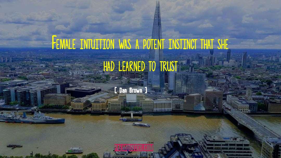 Dan Brown Quotes: Female intuition was a potent