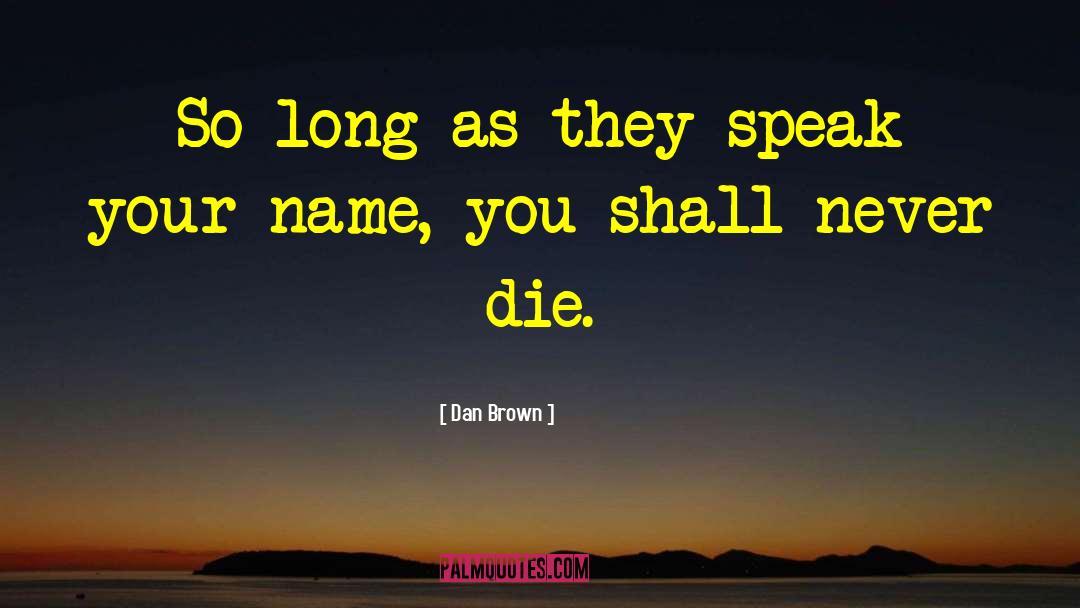 Dan Brown Quotes: So long as they speak