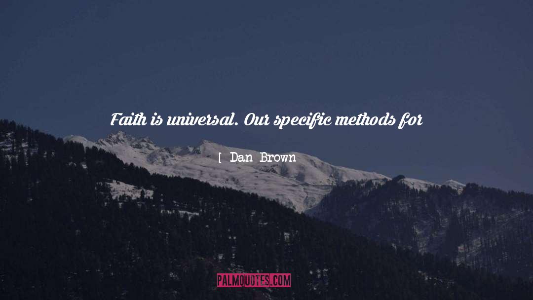 Dan Brown Quotes: Faith is universal. Our specific
