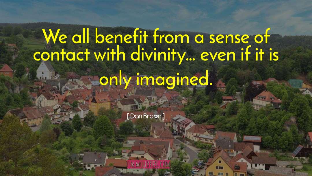 Dan Brown Quotes: We all benefit from a