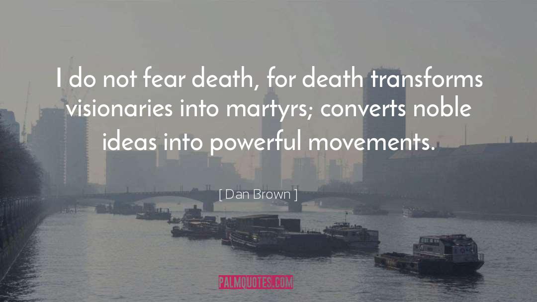 Dan Brown Quotes: I do not fear death,