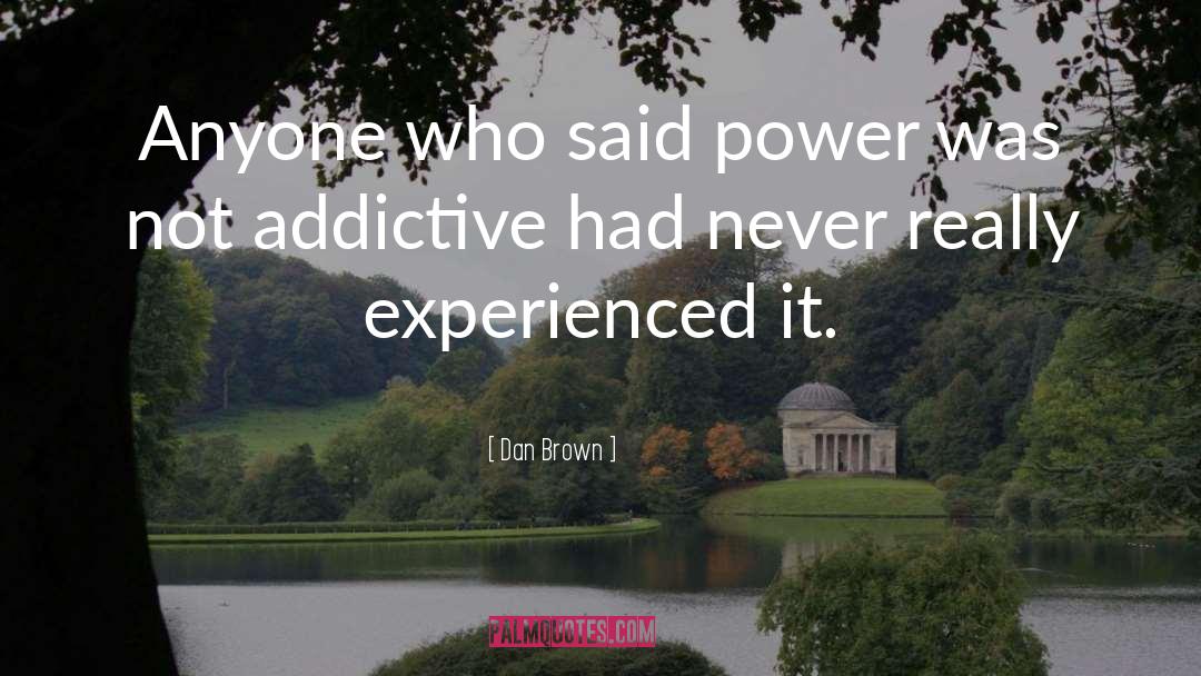 Dan Brown Quotes: Anyone who said power was