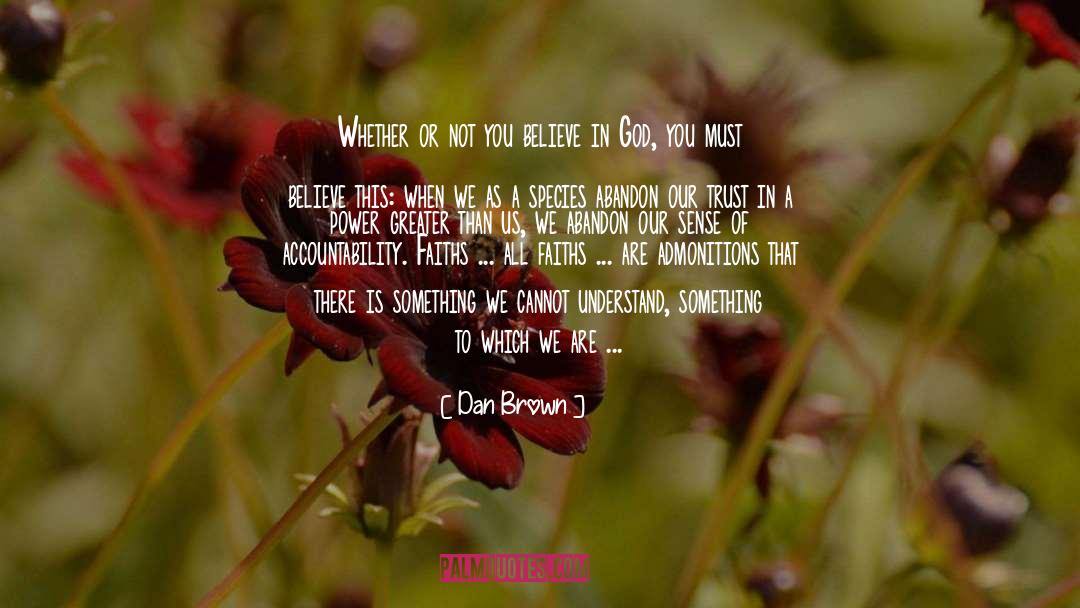 Dan Brown Quotes: Whether or not you believe