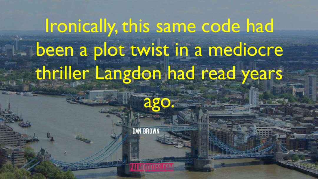 Dan Brown Quotes: Ironically, this same code had