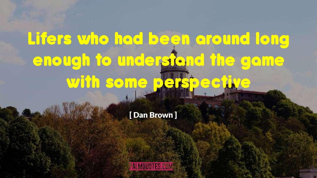 Dan Brown Quotes: Lifers who had been around