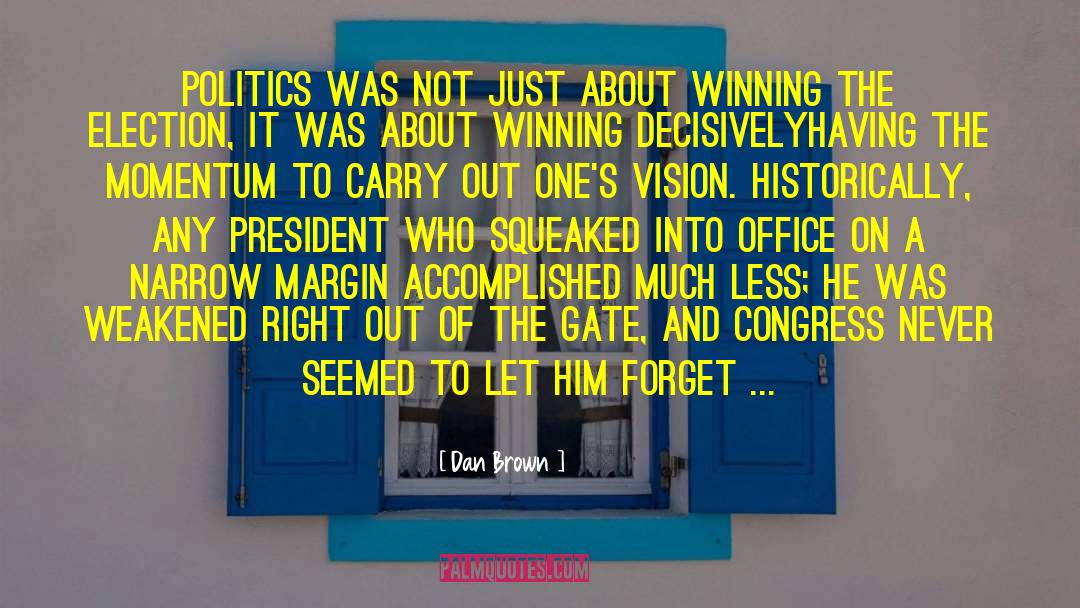 Dan Brown Quotes: Politics was not just about
