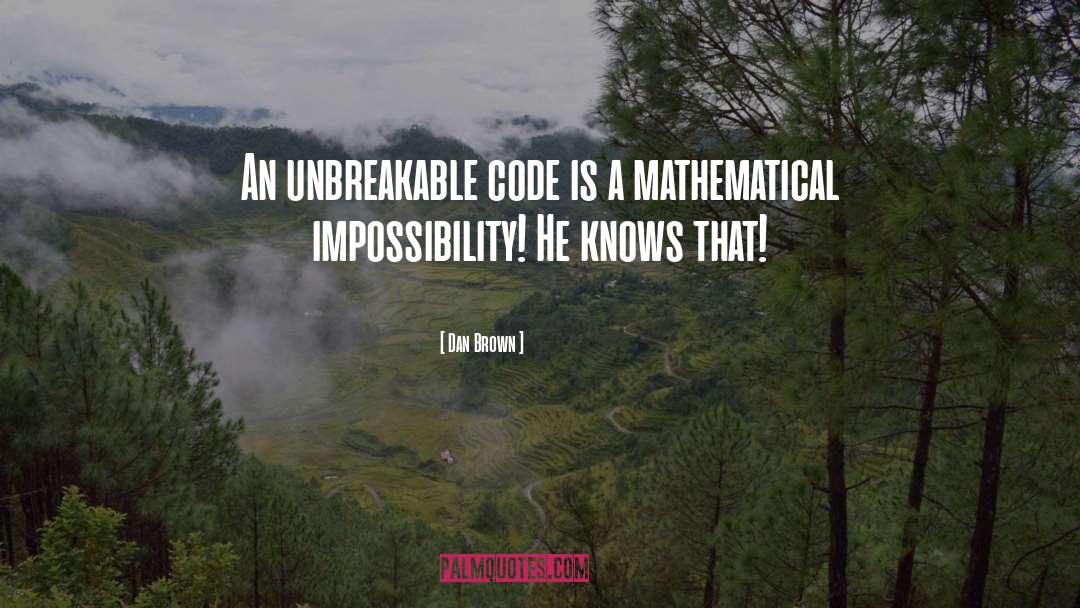 Dan Brown Quotes: An unbreakable code is a