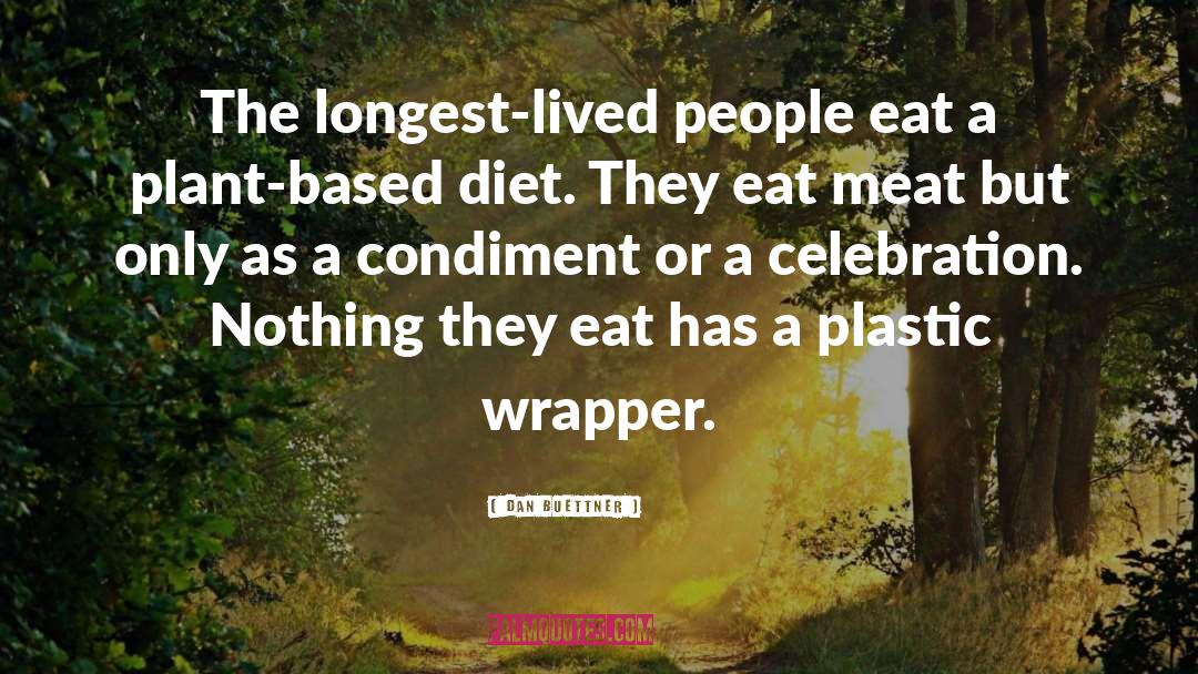 Dan Buettner Quotes: The longest-lived people eat a
