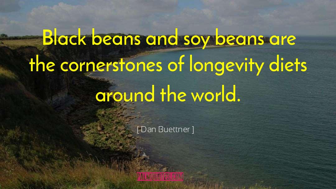 Dan Buettner Quotes: Black beans and soy beans