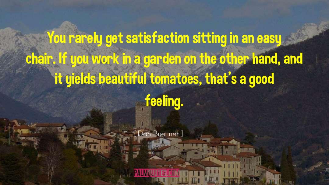 Dan Buettner Quotes: You rarely get satisfaction sitting