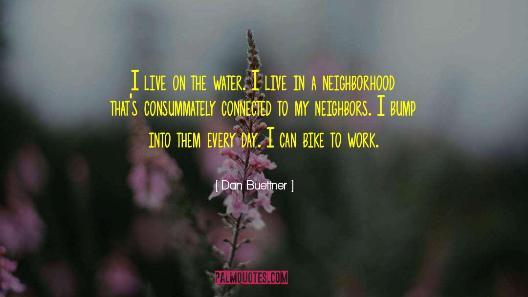Dan Buettner Quotes: I live on the water.