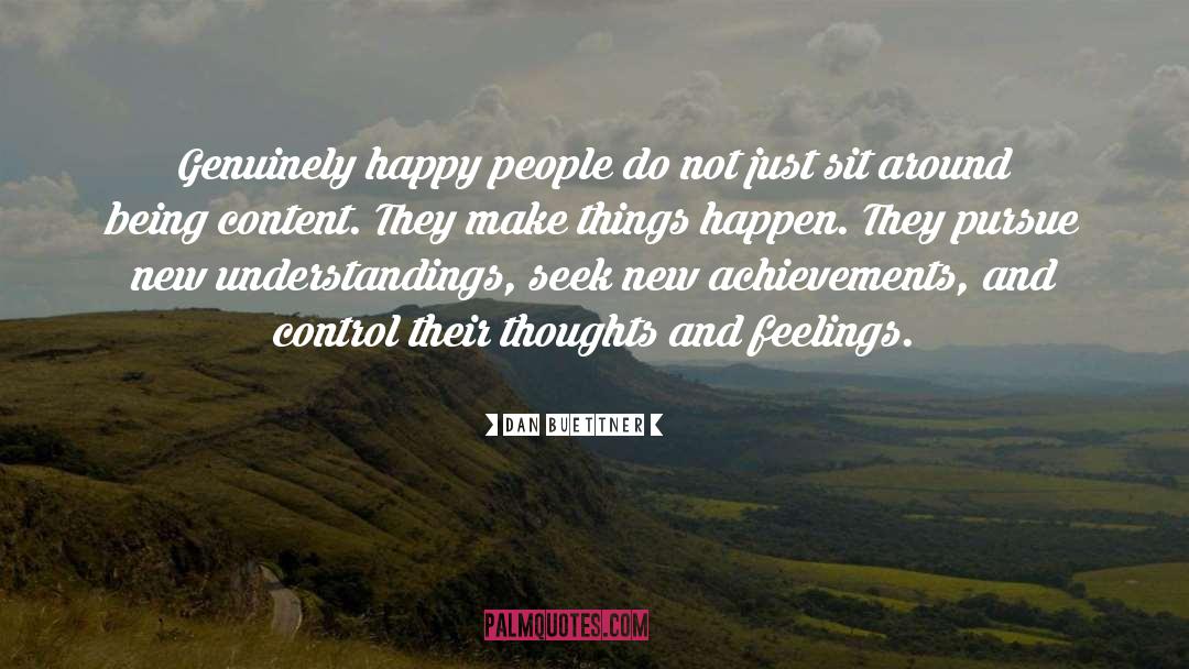 Dan Buettner Quotes: Genuinely happy people do not